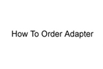 How to Order Adapter